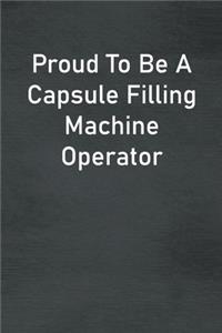 Proud To Be A Capsule Filling Machine Operator