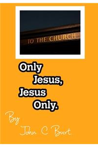 Only Jesus, Jesus Only.