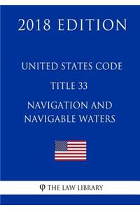 United States Code - Title 33 - Navigation and Navigable Waters (1/2) (2018 Edition)
