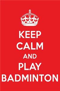 Keep Calm and Play Badminton