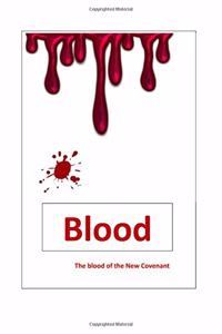 Blood - the blood of the New Covenant