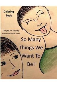 So Many Things We Want To Be! Coloring Book