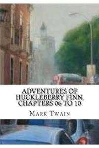 Adventures of Huckleberry Finn, Chapters 06 to 10