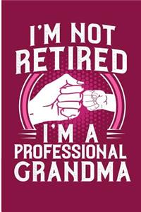 I'm Not Retired I'm A Professional Grandma