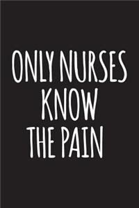 Only Nurses Know The Pain
