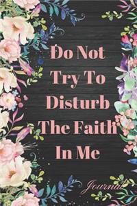 Do Not Try to Disturb the Faith in Me Journal