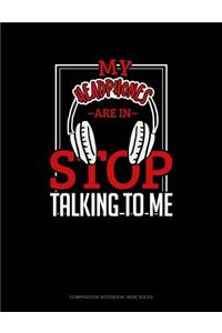 My Headphones Are in Stop Talking to Me