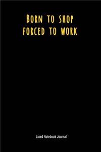 Born to Shop Forced to Work