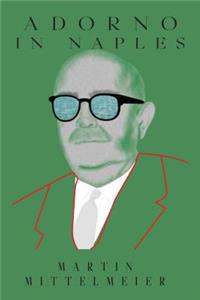 Adorno in Naples: The Origins of Critical Theory