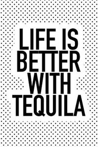 Life Is Better with Tequila