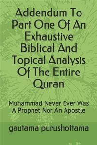 Addendum To Part One Of An Exhaustive Biblical And Topical Analysis Of The Entire Quran