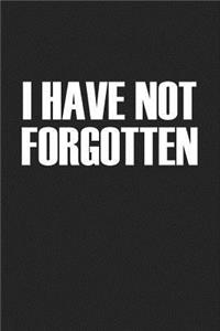 I Have Not Forgotten