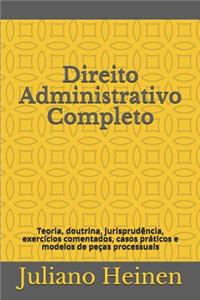 Direito Administrativo Completo: Teoria, doutrina, jurisprudência, exercícios comentados, casos práticos e peças processuais