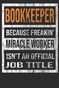 Bookkeeper Because Freakin' Miracle Worker Is Not an Official Job Title