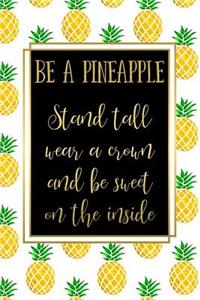 Be a Pineapple Stand Tall Wear a Crown and Be Sweet