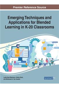 Emerging Techniques and Applications for Blended Learning in K-20 Classrooms