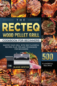 The RECTEQ Wood Pellet Grill Cookbook For Beginners