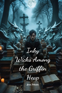 Inky Wicks Among the Griffin Heap