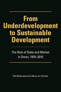 From Underdevelopment to Sustainable Development: The Role of State and Market in Oman, 1970-2010