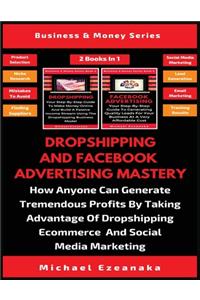 Dropshipping And Facebook Advertising Mastery (2 Books In 1)