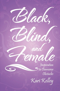 Black, Blind, and Female: Inspiration to Overcome Obstacles