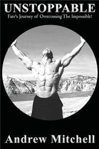Unstoppable: Fate's Journey of Overcoming The I'mpossible