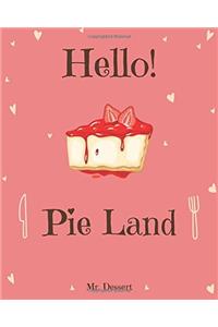 Hello! Pie Land: Discover 500 Delicious Pie Recipes Today! (Pie Cookbook, Pie Cookies, Pie Recipe Book, Pie Recipes, Best Pie Cookbook, Pie Crust Recipes, Pie Recipes Cookbook): Volume 1