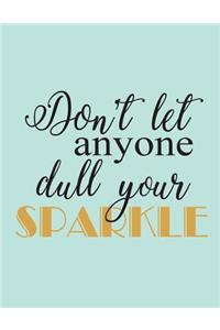 Don't let anyone dull your sparkle