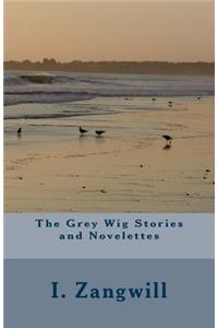 The Grey Wig Stories and Novelettes