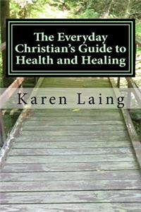 The Everyday Christian's Guide to Health and Healing