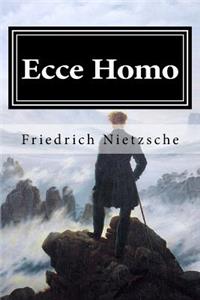 Ecce Homo: How One Becomes What One Is