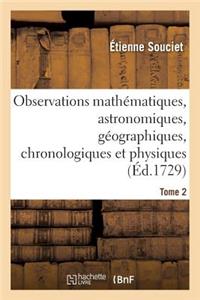 Observations Mathématiques, Astronomiques, Géographiques, Chronologiques Et Physiques. Tome 2