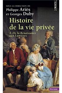 Histoire de La Vie Priv'e. de La Renaissance Aux Lumi'res T3