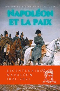 Napoleon et la Paix: édition du bicentenaire Napoléon 1821-2021