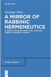 A Mirror of Rabbinic Hermeneutics: Studies in Religion, Magic, and Language Theory in Ancient Judaism