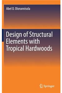 Design of Structural Elements with Tropical Hardwoods