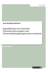 Jugendliteratur im Unterricht. Lesemotivation steigern und Texterschließungskompetenzen vermitteln