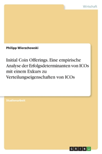 Initial Coin Offerings. Eine empirische Analyse der Erfolgsdeterminanten von ICOs mit einem Exkurs zu Verteilungseigenschaften von ICOs