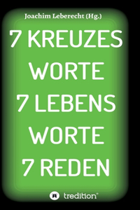 7 Kreuzes Worte 7 Lebens Worte 7 Reden