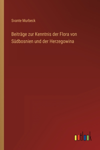 Beiträge zur Kenntnis der Flora von Südbosnien und der Herzegowina