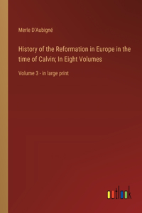 History of the Reformation in Europe in the time of Calvin; In Eight Volumes