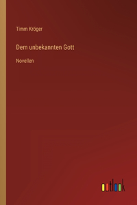 Dem unbekannten Gott: Novellen