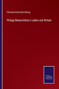 Philipp Melanchthon's Leben und Wirken