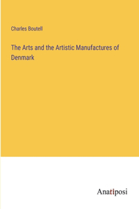 Arts and the Artistic Manufactures of Denmark
