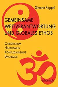 Gemeinsame Weltverantwortung Und Globales Ethos: Christentum - Hinduismus - Konfuzianismus - Daoismus