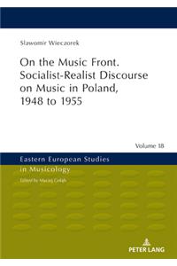 On the Music Front. Socialist-Realist Discourse on Music in Poland, 1948 to 1955