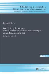 Die Haftung der Organe einer Aktiengesellschaft bei Entscheidungen unter Rechtsunsicherheit