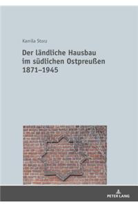 Der laendliche Hausbau im suedlichen Ostpreußen 1871-1945