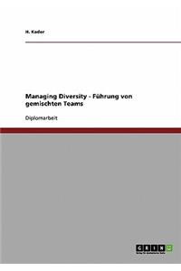 Managing Diversity. Fuhrung Von Gemischten Teams