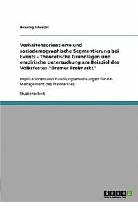 Verhaltensorientierte und soziodemographische Segmentierung bei Events - Theoretische Grundlagen und empirische Untersuchung am Beispiel des Volksfestes Bremer Freimarkt